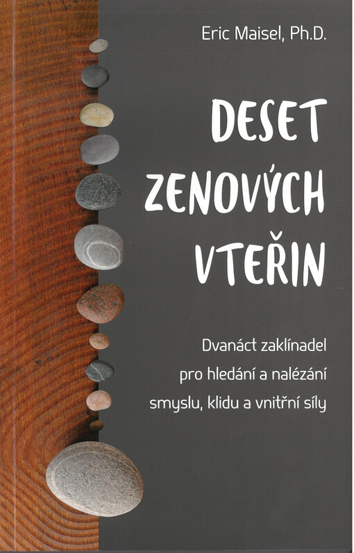 Deset zenových vteřin : dvanáct zaklínadel pro hledání a nalézaní smyslu, klidu a vnitřní síly