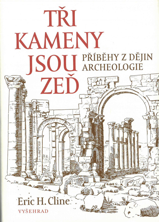 Tři kameny jsou zeď : příběhy z dějiny archeologie