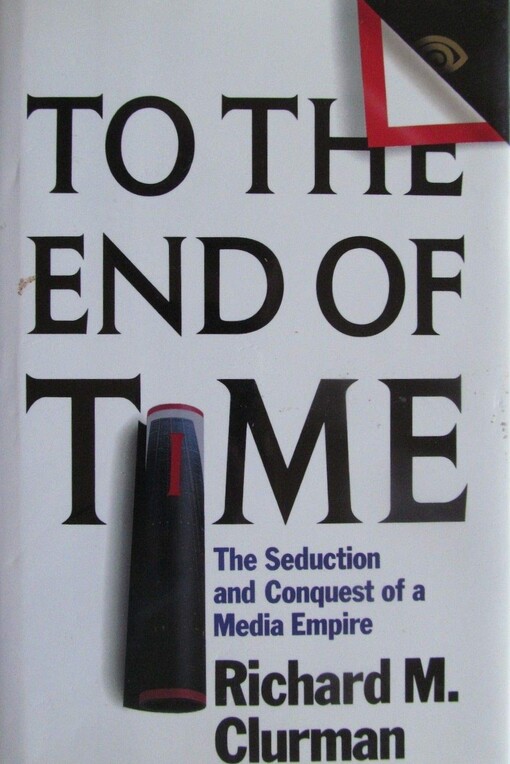 To the End of Time: The Seduction and Conquest of a Media Empire