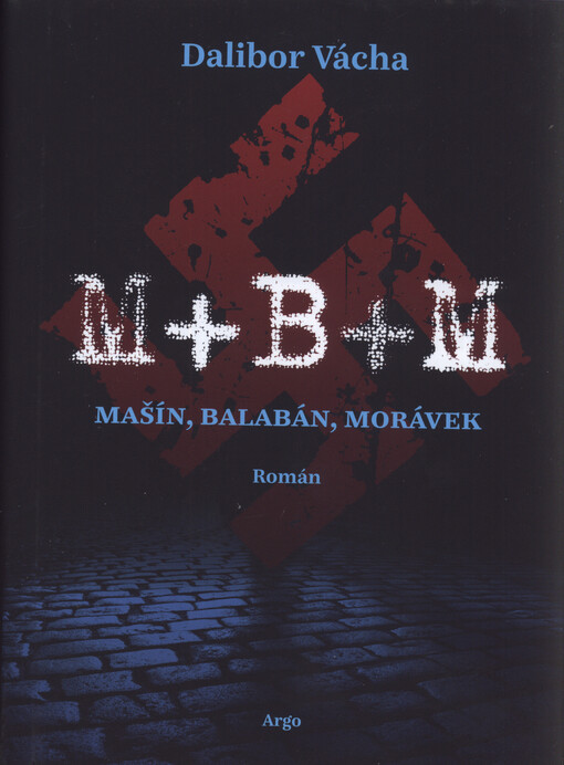 M+B+M : Mašín, Balabán, Morávek : román