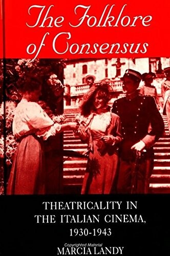The Folklore of Consensus: Theatricality in the Italian Cinema, 1930-1943 (Suny Series, Cultural Studies in Cinema/Video)