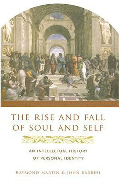 The Rise and Fall of Soul and Self: An Intellectual History of Personal Identity