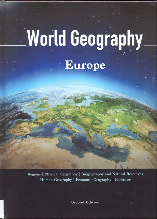 World Geography : regions, physical geography, biogeography and natural resources, human geography, economic geography, gazetter. Volume 3, Europe