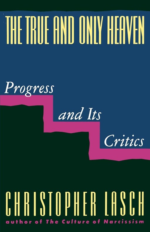 The true and only heaven : progress and its critics