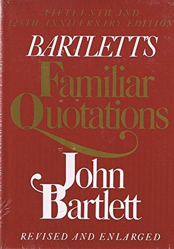 Familiar quotations : a collection of passages, phrases and proverbs traced to their sources in ancient and modern literature