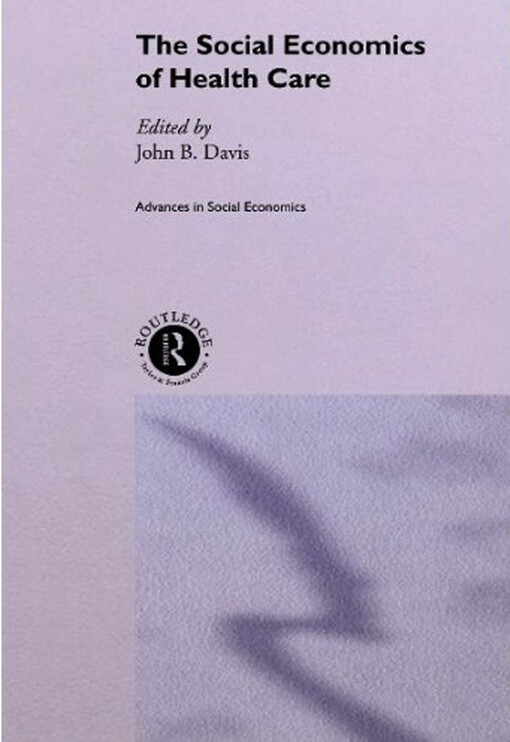The Social Economics of Health Care (Routledge Advances in Social Economics)