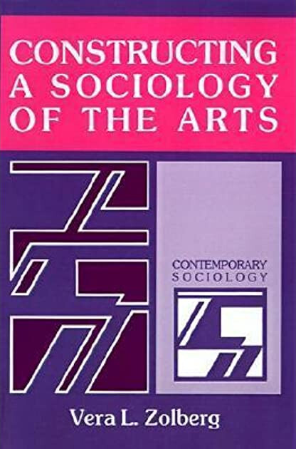 Constructing a Sociology of the Arts (Contemporary Sociology)