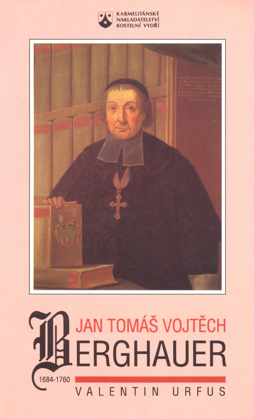Jan Tomáš Vojtěch Berghauer: 1684-1760 : děkan královské kolegiátní kapituly sv. Petra a Pavla na Vyšehradě