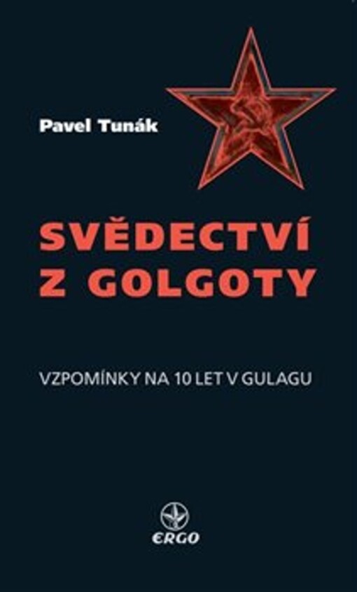 Svědectví z Golgoty : vzpomínky na 10 let v Gulagu