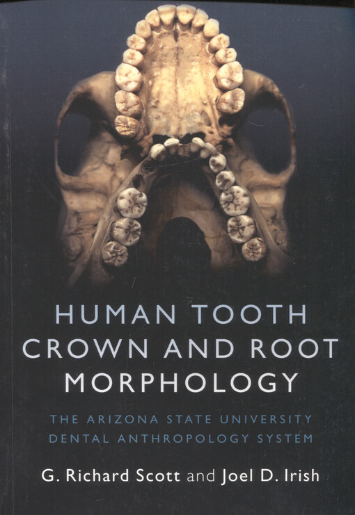 Human tooth crown and root morphlogy : the Arizona State University dental anthropology system