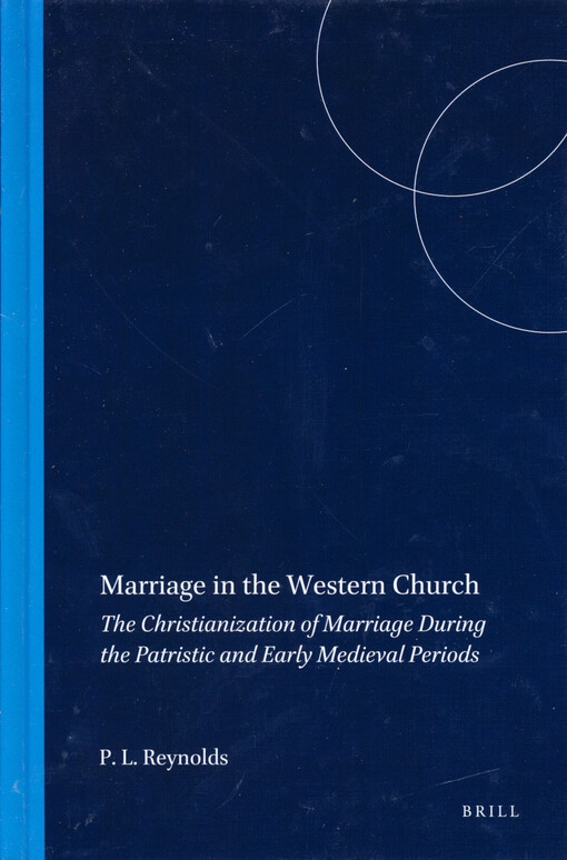 Marriage in the Western Church : the Christianization of marriage during the patristic and early medieval periods