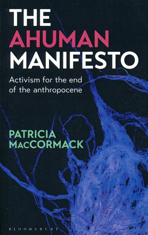 The ahuman manifesto : activism for the end of the anthropocene