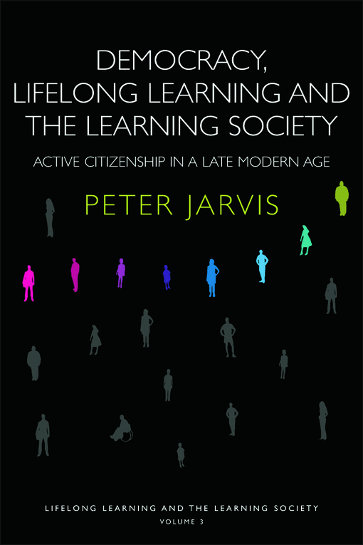 Lifelong learning and the learning society. Volume 3, Democracy, lifelong learning and the learning society : active citizenship in a late modern age
