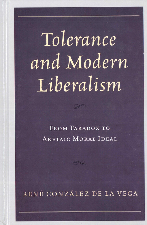 Tolerance and modern liberalism : from paradox to aretaic moral ideal