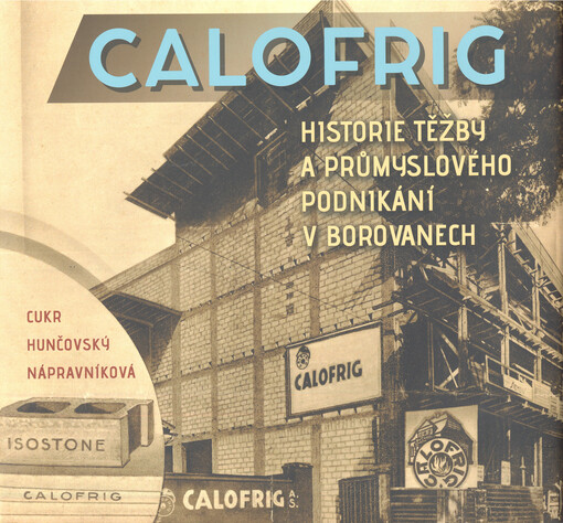 Calofrig : historie těžby a průmyslového podnikání v Borovanech