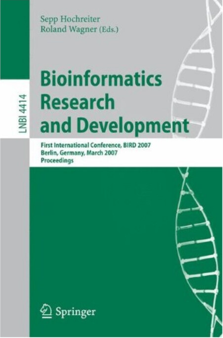 Bioinformatics research and development : first international conference, BIRD 2007, Berlin, Germany, March 12-14, 2007 : proceedings