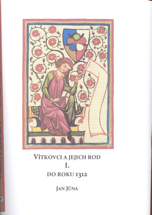 Vítkovci a jejich rod : studie z listinných a jiných dochovaných pramenů. I., Do roku 1312