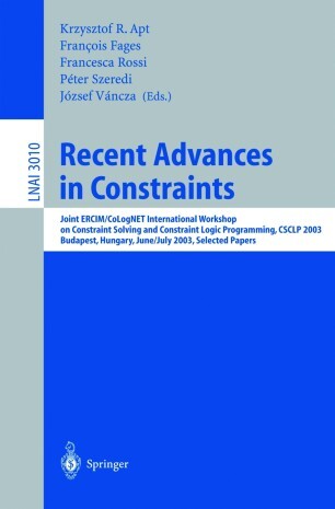 Recent Advances in Constraints: Joint ERCIM/CoLogNET International Workshop on Constraint Solving and Constraint Logic Programming, CSCLP 2003, ... / Lecture Notes in Artificial Intelligence)