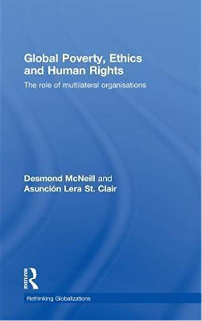 Global Poverty, Ethics and Human Rights: The Role of Multilateral Organisations (Rethinking Globalizations)