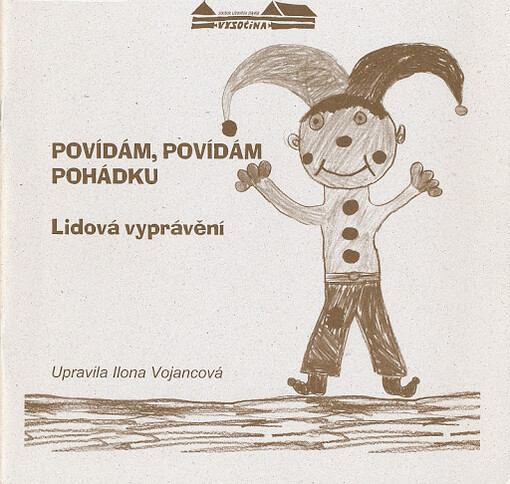 Povídám, povídám pohádku : lidová vyprávění : [ze sběrů Souboru lidových staveb Vysočina]