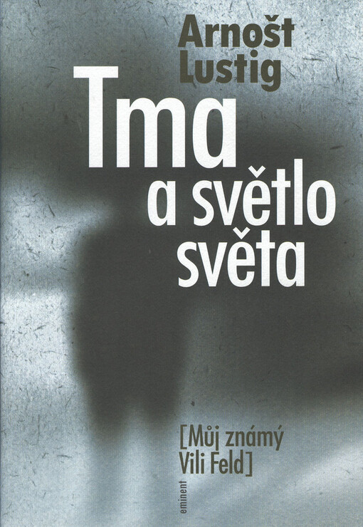 Tma a světlo světa: (můj známý Vili Feld)