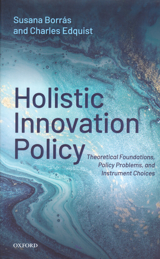 Holistic innovation policy : theoretical foundations, policy Problems, and instrument choices