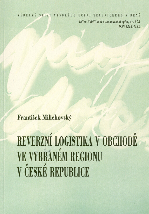 Reverzní logistika v obchodě ve vybraném regionu v České republice = Reverse logistics in retail of chosen region in Czech Republic : zkrácená verze habilitační práce v oboru Ekonomika a management