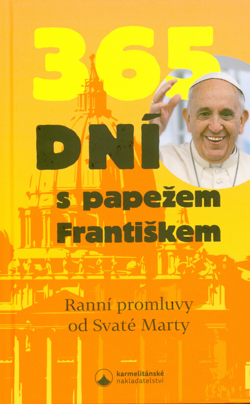 365 dní s papežem Františkem : ranní promluvy od Svaté Marty