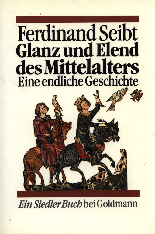 Glanz und Elend des Mittelalters : eine endliche Geschichte
