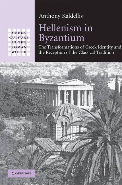 Hellenism in Byzantium : the transformations of Greek identity and the reception of the classical tradition