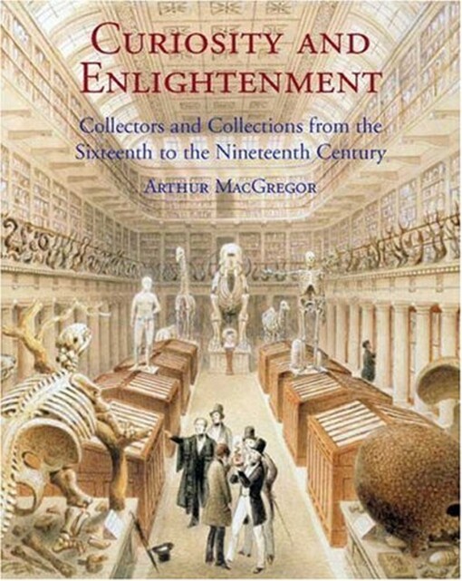 Curiosity and enlightenment : collectors and collections from the sixteenth to the nineteenth century