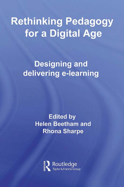 Rethinking Pedagogy for a Digital Age: Designing and Delivering E-Learning
