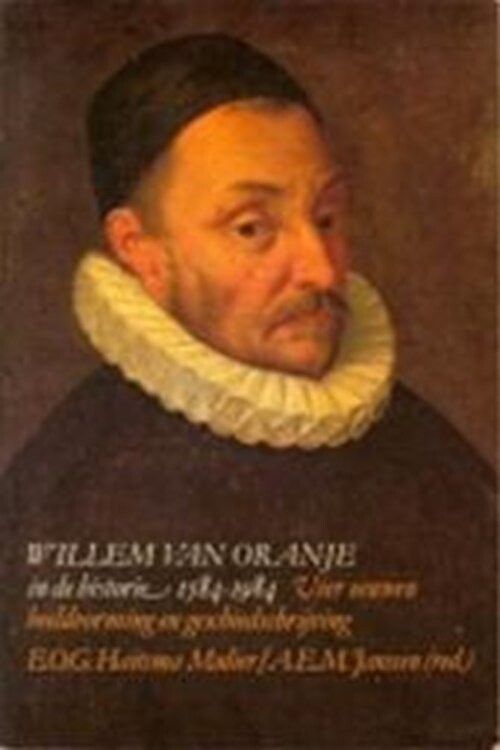 Willem van Oranje in de historie, 1854-1984: Vier eeuwen beeldvorming en geschiedschrijving (Dutch Edition)