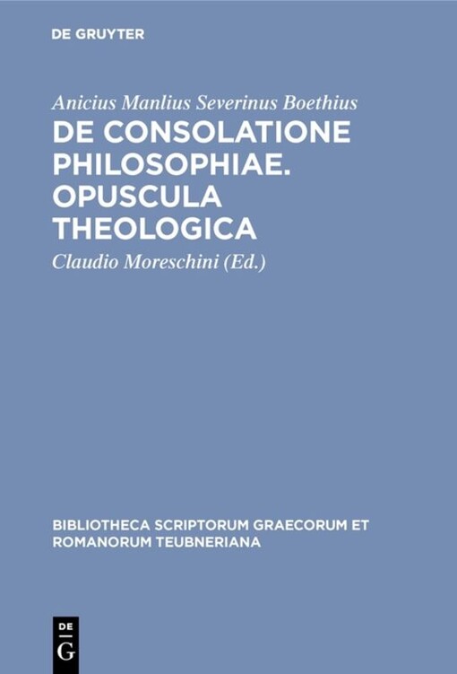De consolatione philosophiae ; Opuscula theologica