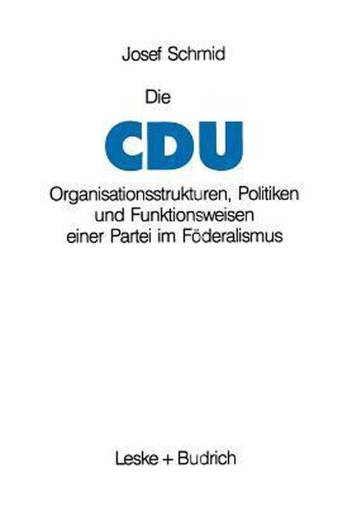 Die CDU: Organisationsstrukturen, Politiken und Funktionsweisen einer Partei im Foderalismus (German Edition)