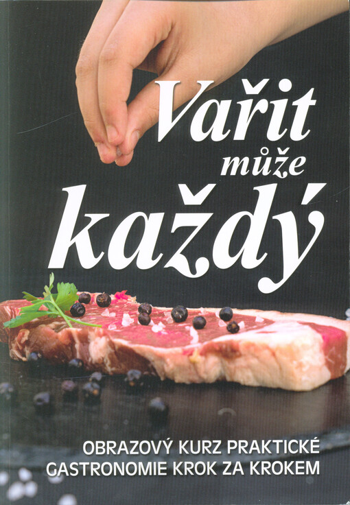 Vařit může každý : obrazový kurz praktické gastronomie krok za krokem