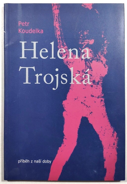 Helena Trojská: příběh z naší doby : poema o lásce a věrnosti
