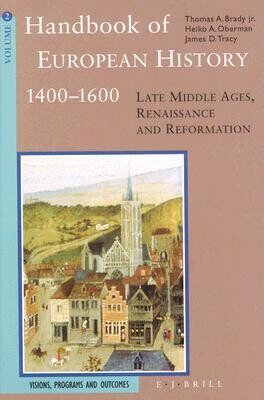 Handbook of European History 1400-1600: Late Middle Ages, Renaissance, and Reformation : Structures and Assertions