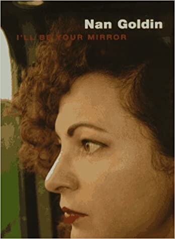 Nan Goldin : I'll be your mirror