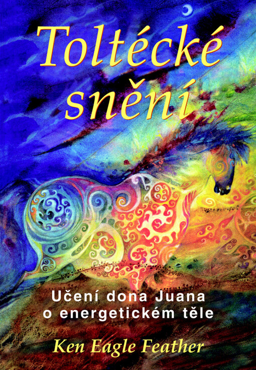 Toltécké snění: učení dona Juana o energetickém těle