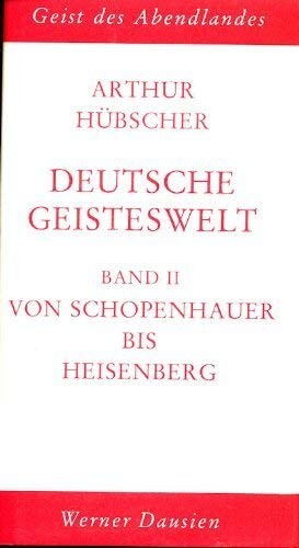 Deutsche Geisteswelt Band II Von Schopenhauer bis Heisenberg