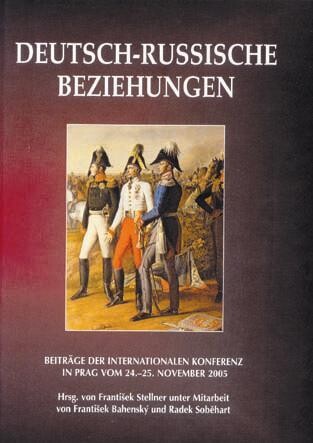 Deutsch-russische Beziehungen - politische, wirtschaftliche und kulturelle Aspekte von der frühen Neuzeit bis zum 20. Jahrhundert : Beiträge der internationalen Konferenz in Prag vom 24.-25. November 2005