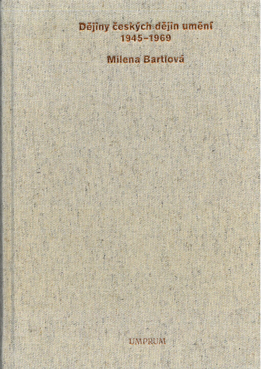 Dějiny českých dějin umění 1945-1969 : dějiny umění slouží vědě o člověku