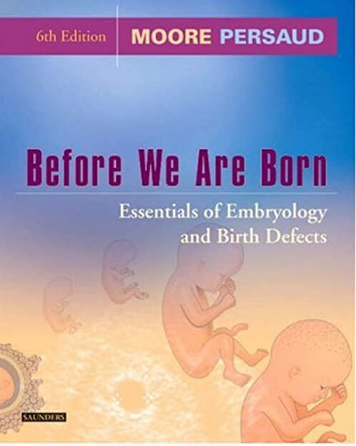 Before we are born : essentials of embryology and birth defects