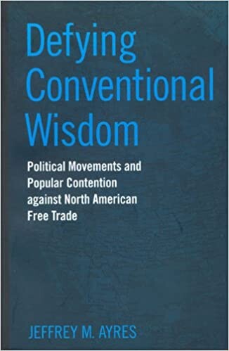 Defying conventional wisdom : political movements and popular contention against North American free trade