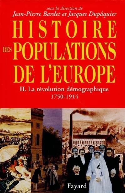 Histoire des populations de l´Europe. II., [<<La>> révolution démographique 1750-1914] ; sous la dir. de Jean-Pierre Bardet et Jacques Dupaquier