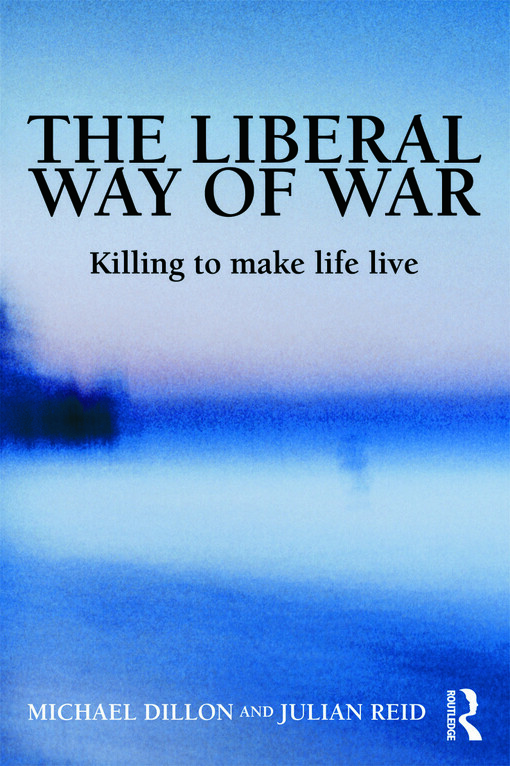 The Liberal Way of War: Killing to Make Life Live (Global Horizons)