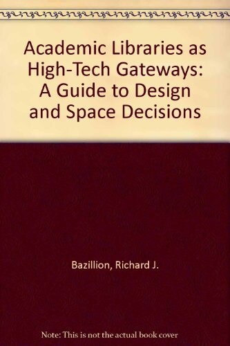 Academic Libraries as High-Tech Gateways: A Guide to Design and Space Decisions