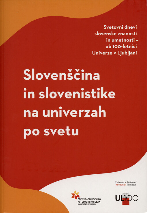 Slovenščina in slovenistike na univerzah po svetu : svetovni dnevi slovenske znanosti in umetnosti - ob 100-letnici Univerze v Ljubljani