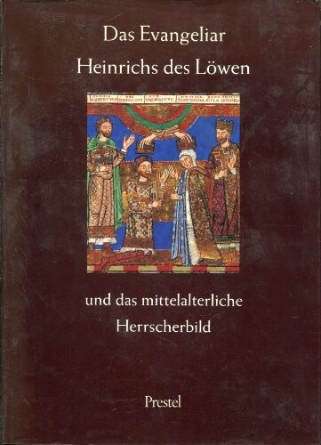 Das Evangeliar Heinrichs des Löwen und das mittelalterliche Herrscherbild